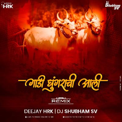 Gadi Ghungarachi Aali - Remix - DJ HRK x DJ Shubham SV